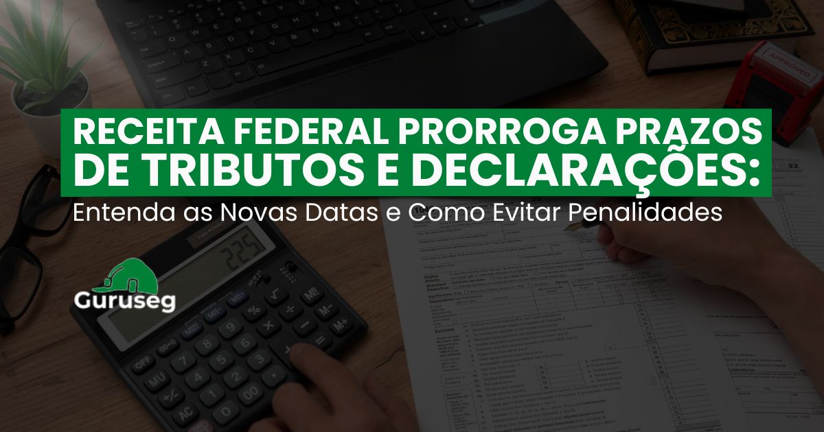 prorrogação de prazos Receita Federal - Guruseg